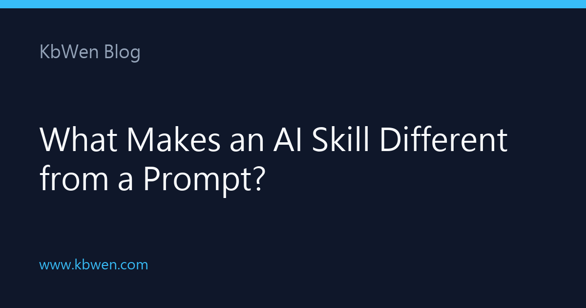 Title card: What Makes an AI Skill Different from a Prompt? — KbWen Blog